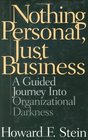 Nothing Personal Just Business A Guided Journey Into Organizational Darkness