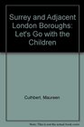 Surrey and Adjacent London Boroughs Let's Go with the Children