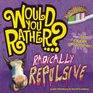 Would You Rather Radically Repulsive Over 300 Crazy Questions