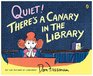 Quiet There's a Canary in the Library