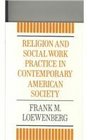 Religion and Social Work Practice in Contemporary American Society
