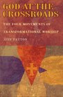 God at the Crossroads The Four Movements of Transformational Worship