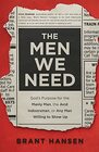 The Men We Need God's Purpose for the Manly Man the Avid Indoorsman or Any Man Willing to Show Up