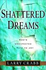 Shattered Dreams  God's Unexpected Path to Joy