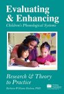 Evaluating  Enhancing Children's Phonological Systems Research  Theory to Practice