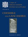 Corpus of AngloSaxon Stone Sculpture Volume IX Cheshire and Lancashire