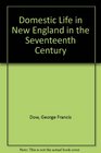 Domestic Life in New England in the Seventeenth Century