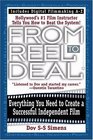 From Reel to Deal Everything You Need to Create a Successful Independent Film