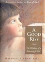 A Good Kiss  The Wisdom of a Listening Child