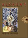 The Book of Alchemy Learn the Secrets of the Alchemists to Transform Mind Body and Soul
