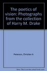 The poetics of vision Photographs from the collection of Harry M Drake