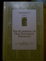 The Flowering of Old Testament Theology A Reader in TwentiethCentury Old Testament Theology 19301990