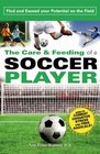 The Care and Feeding of a Soccer Player Find and Exceed Your Potential on the Field