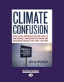 Climate Confusion  How Global Warming Hysteria Leads to Bad Science Pandering Politicians and Misguided Policies that Hurt the Poor