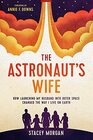 The Astronaut's Wife How Launching My Husband into Outer Space Changed the Way I Live on Earth