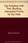 Cgi Scripting With Perl Building Interactive Forms for the Web