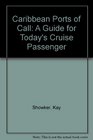 Caribbean Ports of Call A Guide for Today's Cruise Passenger