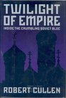 Twilight of Empire Inside the Crumbling Soviet Bloc