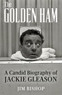 The Golden Ham A Candid Biography of Jackie Gleason