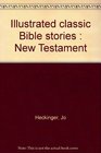 Illustrated Classic Bible Stories New Testament