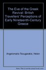The Eve of the Greek Revival British Travellers' Perceptions of Early NineteenthCentury Greece