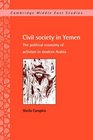 Civil Society in Yemen The Political Economy of Activism in Modern Arabia