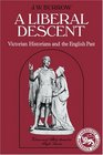 A Liberal DescentVictorian Historians and the English Past