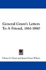 General Grant's Letters To A Friend 18611880