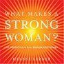 What Makes a Strong Woman 101 Insights from Some Remarkable Women