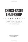 ChristBased Leadership Applying the Bible and Today's Best Leadership Models to Become an Effective Leader