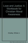 Love and Justice A Workbook for Christian Moral Awareness
