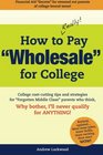 How to REALLY Pay Wholesale for College College costcutting tips and strategies for Forgotten Middle Class parents who think Why Bother I'll never qualify for ANYTHING