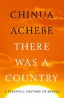There Was A Country: A Personal History of Biafra