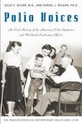 Polio Voices An Oral History from the American Polio Epidemics and Worldwide Eradication Efforts