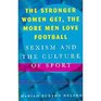 The stronger women get the more men love football Sexism and the culture of sport