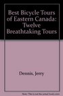 The Best Bicycle Tours of Eastern Canada Twelve Breathtaking Tours Through Nova Scotia Newfoundland Prince Edward Island New Brunswick Quebec