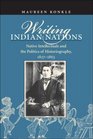 Writing Indian Nations Native Intellectuals and the Politics of Historiography 18271863