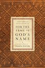 For the Fame of God's Name Essays in Honor of John Piper