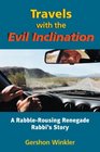 Travels With the Evil Inclination A RabbleRousing Renegade Rebel Rabbi's Story of NeoPsuedoPsychospiritu  Al Dissolution and ReEmergence and Some Really Crazy Stuff in Between