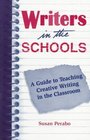 Writers in the Schools A Guide to Teaching Creative Writing in the Classroom