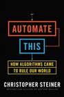 Automate This How Algorithms Came to Rule Our World