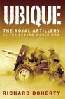 Ubique The Royal Artillery in the Second World War
