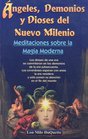 Angeles Demonios y Dioses del Nuevo Milenio/ Angels Devils and the New Millennium Gods Meditaciones sobre la Magia Moderna/ Meditations of the Modern Magic