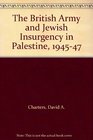 The British Army and Jewish Insurgency in Palestine 194547