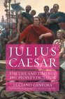 Julius Caesar The Life and Times of the People's Dictator