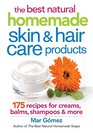 The Best Natural Homemade Skin and Hair Care Products 175 Recipes for Creams Balms Shampoos and More