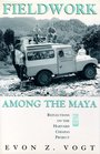 Fieldwork Among the Maya Reflections on the Harvard Chiapas Project
