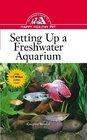 Setting Up a Freshwater Aquarium : An Owner's Guide to a Happy Healthy Pet