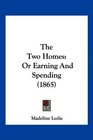 The Two Homes Or Earning And Spending
