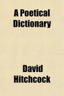 A Poetical Dictionary